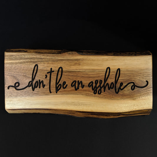 Live Edge Engraved 'Don't be an asshole' Sign